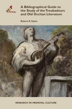 A Bibliographical Guide to the Study of Troubadours and Old Occitan Literature de Robert Taylor