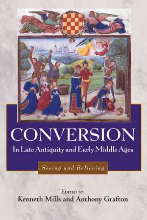 Conversion in Late Antiquity and the Early Middl – Seeing and Believing de Kenneth Mills