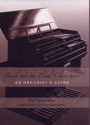 Bach and the Pedal Clavichord – An Organist`s Guide de Joel Speerstra