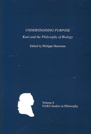 Understanding Purpose – Kant and the Philosophy of Biology de Philippe Huneman