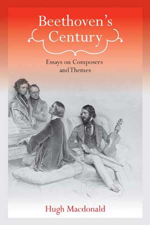 Beethoven′s Century – Essays on Composers and Themes de Hugh MacDonald