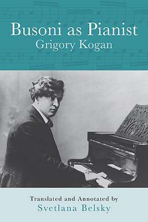 Busoni as Pianist de Grigory Kogan