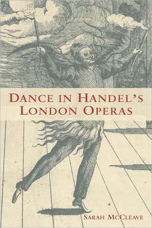 Dance in Handel′s London Operas de Sarah Mccleave