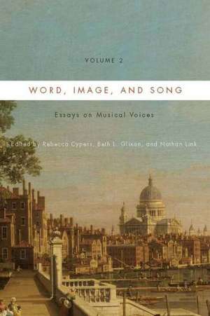 Word, Image, and Song, Vol. 2 – Essays on Musical Voices de Rebecca Cypess