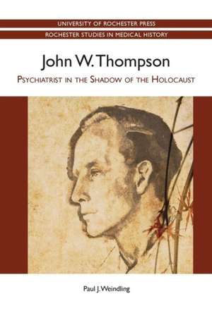 John W. Thompson – Psychiatrist in the Shadow of the Holocaust de Paul Weindling