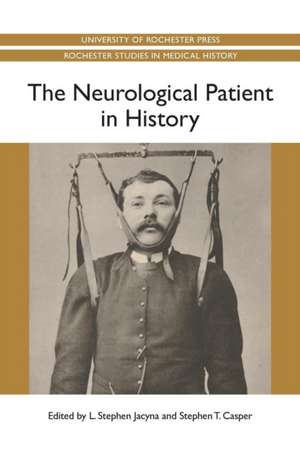 The Neurological Patient in History de L. Stephen Jacyna