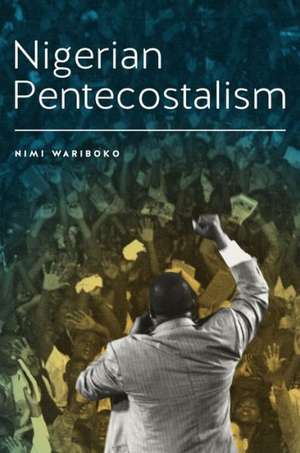 Nigerian Pentecostalism de Nimi Wariboko