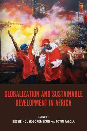 Globalization and Sustainable Development in Africa de Bessie Bessie House–so