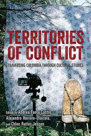 Territories of Conflict – Traversing Colombia through Cultural Studies de Andrea Fanta Castro