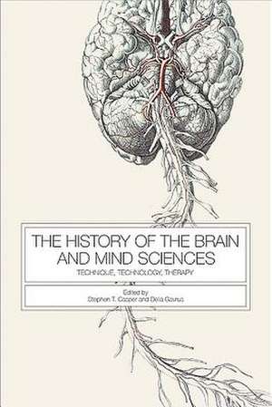 The History of the Brain and Mind Sciences – Technique, Technology, Therapy de Stephen Casper