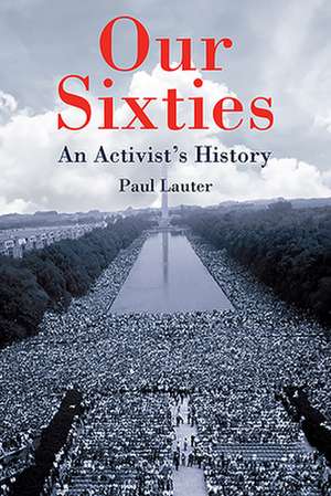 Our Sixties – An Activist`s History de Paul Lauter