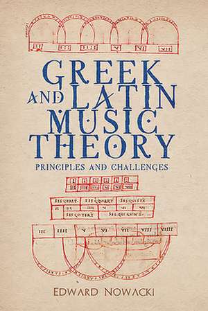 Greek and Latin Music Theory – Principles and Challenges de Edward Nowacki