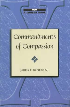 Commandments of Compassion de James F.S. J. Keenan