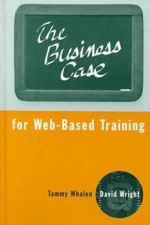 The Business Case for Web-Based Training de Tammy Whalen