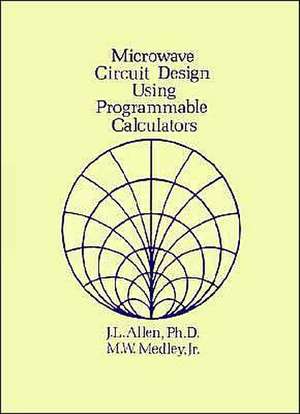 Microwave Circuit Design Using Programmable Calculators de J. L. Allen