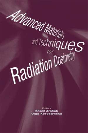 Advanced Materials and Techniques for Radiation Dosimetry de Khalil Arshak