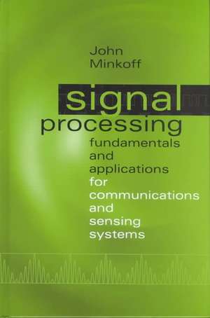 Signal Processing Fundamentals and Applications for Communications and Sensing Systems de John R. Minkoff