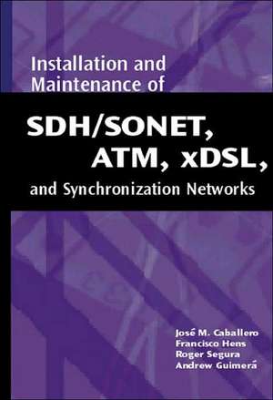 Installation and Maintenance of SDH/SONET, ATM, Xdsl, and Synchronization Networks de Jose M. Caballero