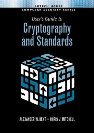 User's Guide to Cryptography and Standards de Alex W. Dent