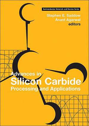 Advances in Silicon Carbide Processing and Applications de Stephen E. Saddow