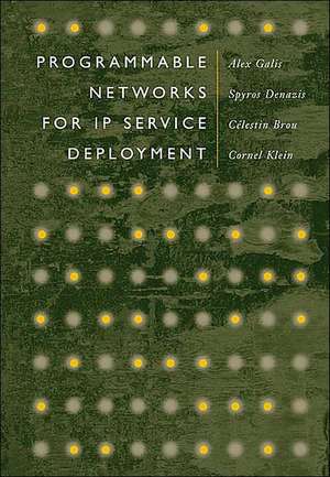 Programmable Networks for IP Service Deployment de Spyros Denazis