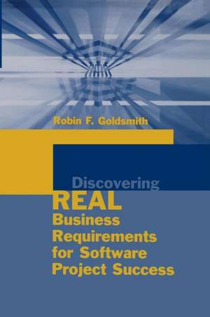 Discovering Real Business Requirements for Software Project Success de Robin F. Goldsmith