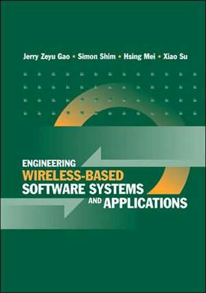 Engineering Wireless-Based Software Systems and Applications de Jerry Zeyu Gao