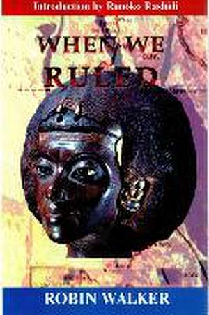 When We Ruled: The Ancient and Mediaeval History of Black Civilisations de Robin Walker