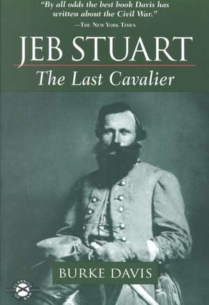 Jeb Stuart: The Last Cavalier de Burke Davis