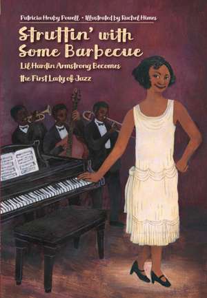 Struttin' with Some Barbecue: Lil Hardin Armstrong Becomes the First Lady of Jazz de Patricia Hruby Powell