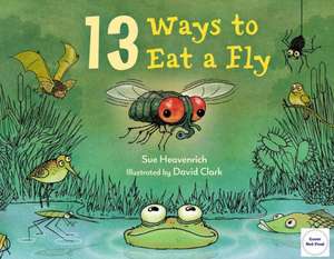 13 Ways to Eat a Fly de Sue Heavenrich