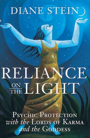 Reliance on the Light: Psychic Protection with the Lords of Karma and the Goddess de Diane Stein