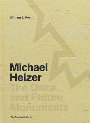 Michael Heizer: The Once and Future Monuments de William L. Fox