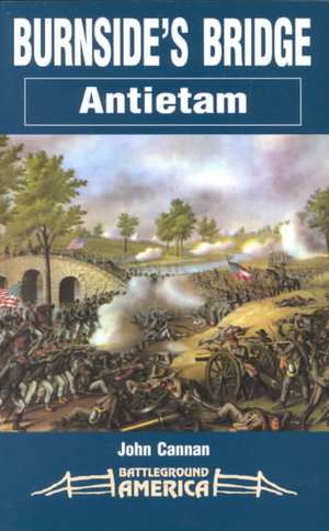 Burnside's Bridge: Antietam de John Cannan