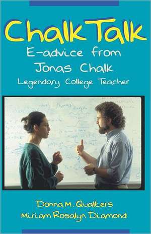 Chalk Talk: E-Advice from Jonas Chalk, Legendary College Teacher de Donna M. Qualters