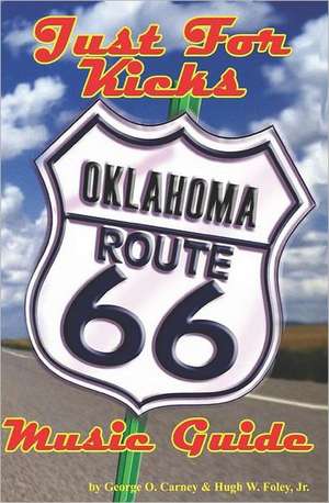 Just for Kicks: Oklahoma Route 66 Music Guide de Hugh W. Foley