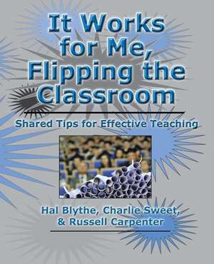 It Works for Me, Flipping the Classroom de Hal Blythe Ph. D.