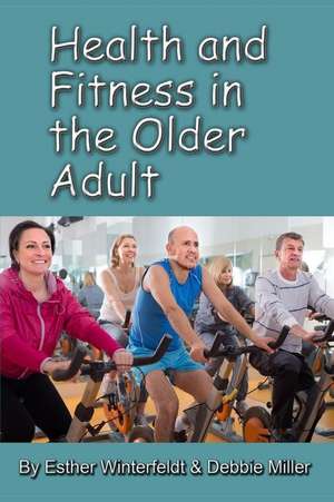 Health and Fitness in the Older Adult de Esther Winterfeldt