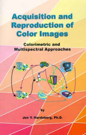 Acquisition and Reproduction of Color Images de Jon Y. Hardeberg