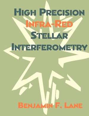 High Precision Infra-Red Stellar Interferometry de Benjamin F. Lane