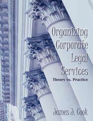 Organizing Corporate Legal Services de James J. Cook