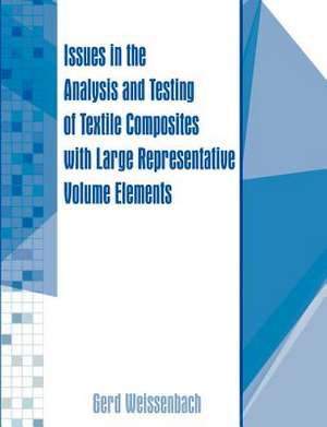 Issues in the Analysis and Testing of Textile Composites with Large Representative Volume Elements de Gerd Weissenbach