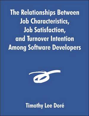 The Relationships Between Job Characteristics, Job Satisfaction, and Turnover Intention Among Software Developers de Timothy Lee Dori