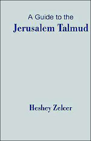 A Guide to the Jerusalem Talmud de Heshey Zelcer