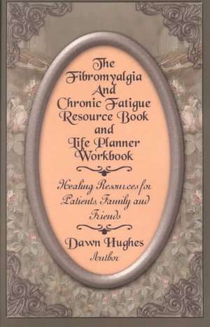 The Fibromyalgia and Chronic Fatigue and Life Planner Workbook de Dawn Hughes