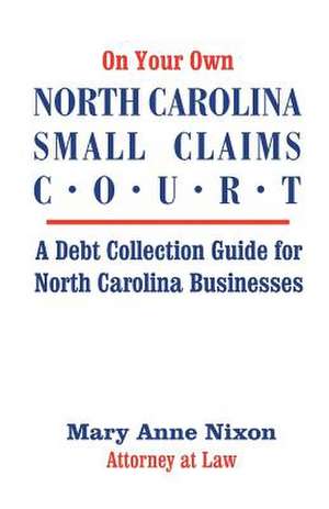 On Your Own North Carolina Small Claims Court de Mary A. Nixon