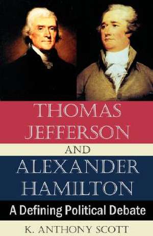 Thomas Jefferson and Alexander Hamilton de K. Anthony Scott