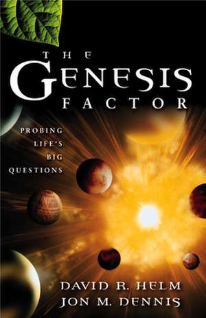 The Genesis Factor – Probing Life`s Big Questions de David R. Helm