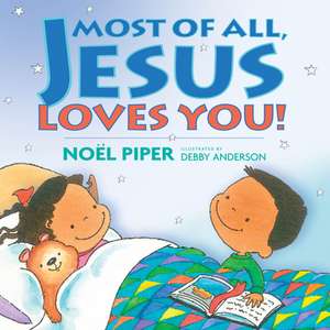 Most of All, Jesus Loves You! de Noël Piper