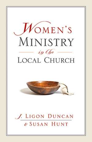 Women`s Ministry in the Local Church de Ligon Duncan